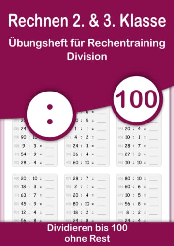 Rechnen 2. & 3. Klasse - Übungsheft für Rechentraining. Division - Dividieren bis 100 ohne Rest: Mathe von Anfang an vertiefen. Geteilt rechnen im ... und festigen durch Wiederholung., Band 4)