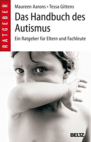 Das Handbuch des Autismus: Ein Ratgeber für Eltern und Fachleute (Beltz-Ratgeber)