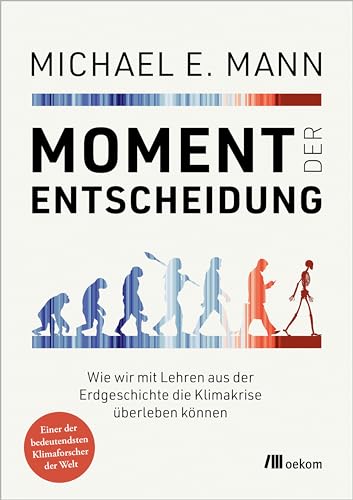 Moment der Entscheidung: Wie wir mit Lehren aus der Erdgeschichte die Klimakrise überleben können. Von der Vergangenheit lernen, Zukunft gestalten, Strategien inspiriert durch Erdgeschichte