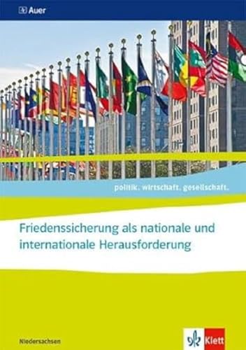 Friedenssicherung als nationale und internationale Herausforderung ab Abiturjahrgang 2024: Themenheft für das Kurssemester 13.1 Klasse 13 (politik. wirtschaft. gesellschaft.)