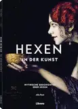 Hexen - In der Kunst: Mystische Geschichten über Hexen: Mystische Geschichten über Hexen. Berühmte Gemälde, historisch eingeordnet und interpretiert. ... die Kunst- und Kulturgeschichte der Hexerei