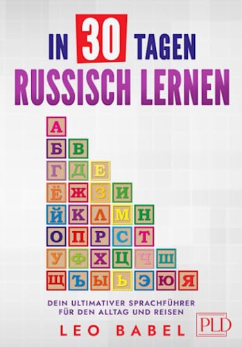 In 30 Tagen Russisch lernen – dein ultimativer Sprachführer für den Alltag und Reisen: Wichtige Begriffe, Aussprache und russische Kultur mit Übungen lernen – das ideale Sprachbuch für Anfänger