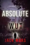 Absolute Wut (Ein Jake-Mercer-Politthriller – Band 8) (Ein Jake Mercer Politthriller)