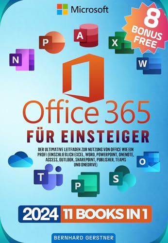 Microsoft Office 365 für Einsteiger: Der ultimative Leitfaden zur Nutzung von Office wie ein Profi (einschließlich Excel, Word, PowerPoint, OneNote, Access, Outlook, SharePoint, Publisher, Teams)