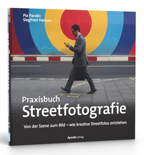 Praxisbuch Streetfotografie: Von der Szene zum Bild – wie kreative Streetfotos entstehen