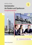 Betriebslehre der Banken und Sparkassen -: kompetenzorientiert - Band 1