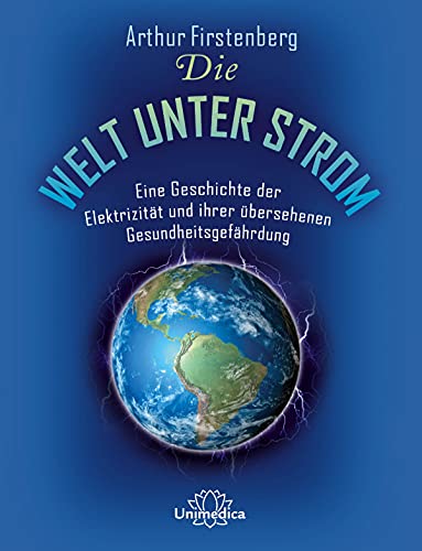 Die Welt unter Strom: Eine Geschichte der Elektrizität und ihrer übersehenen Gesundheitsgefährdung