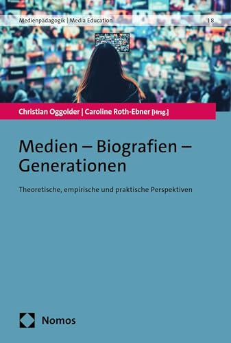 Medien – Biografien – Generationen: Theoretische, empirische und praktische Perspektiven (Medienpädagogik 8)