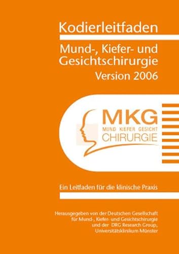 Kodierleitfaden Mund-, Kiefer- und Gesichtschirurgie 2006: Ein Leitfaden für die klinische Praxis