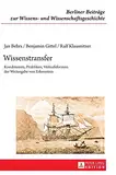 Wissenstransfer: Konditionen, Praktiken, Verlaufsformen der Weitergabe von Erkenntnis (Berliner Beiträge zur Wissens- und Wissenschaftsgeschichte, Band 14)