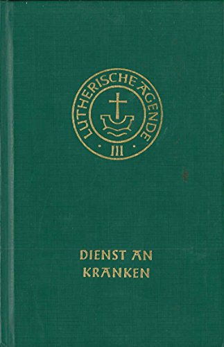 Agende für evangelisch-lutherische Kirchen und Gemeinden. Der Hauptgottesdienst mit Predigt und heiligem Abendmahl und die sonstigen Predigt- und ... Amtshandlungen, Bd.3/4, Dienst an Kranken