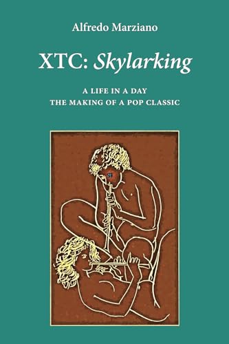 XTC: Skylarking. A Life in a Day: The Making of a Pop Classic (Milestones, Band 2)