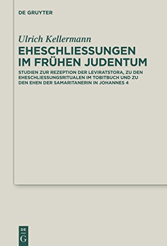 Eheschließungen im frühen Judentum: Studien zur Rezeption der Leviratstora, zu den Eheschließungsritualen im Tobitbuch und zu den Ehen der ... and Cognate Literature Studies, 21, Band 21)