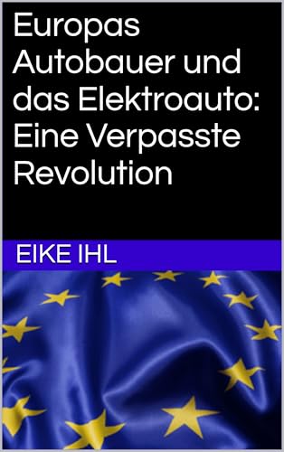 Europas Autobauer und das Elektroauto: Eine Verpasste Revolution (Für ein stärkeres Europa – Visionen und Wege zur Integration)
