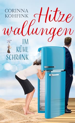 Hitzewallungen im Kühlschrank: Ein Liebesroman mit Herz, Humor und Tiefgang (Hitzewallungen und Liebe 1)