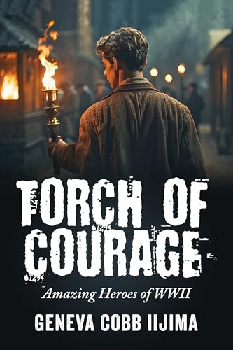 Torch of Courage: Amazing Heroes of WWII (English Edition)