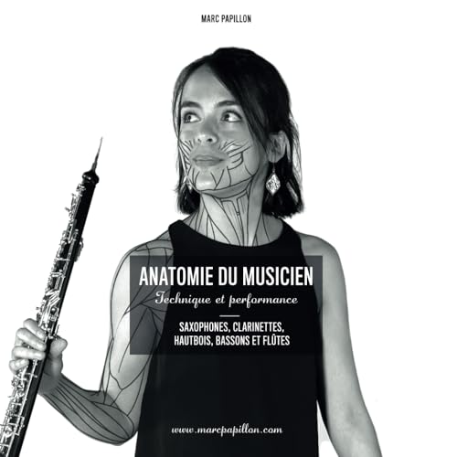 Anatomie du musicien: Technique et Performance - Saxophones, Clarinettes, Hautbois, Bassons et Flûtes