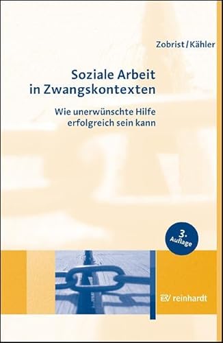 Soziale Arbeit in Zwangskontexten: Wie unerwünschte Hilfe erfolgreich sein kann