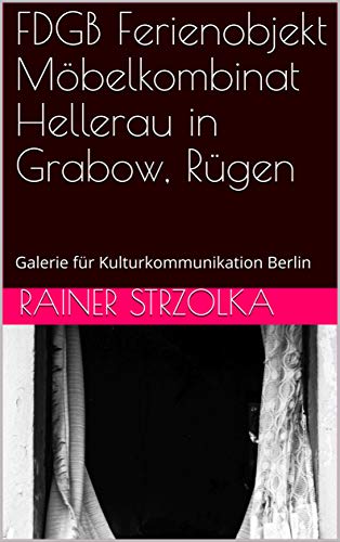 FDGB Ferienobjekt Möbelkombinat Hellerau in Grabow, Rügen: Galerie für Kulturkommunikation Berlin (The lost place library. Galerie für Kulturkommunikation ... Galerie für Kulturkommunikation)