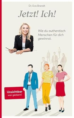 Jetzt! Ich!: Wie du authentisch Menschen für dich gewinnst.