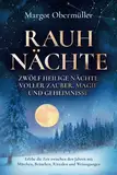 Rauhnächte - Zwölf heilige Nächte voller Zauber, Magie und Geheimnisse: Erlebe die Zeit zwischen den Jahren mit Märchen, Bräuchen, Ritualen und Weissagungen