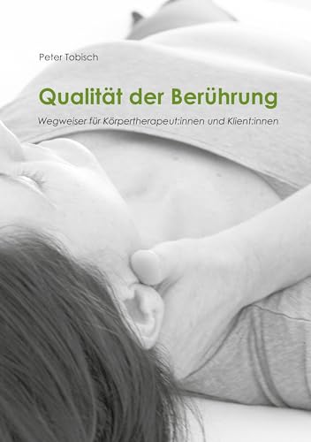 Qualität der Berührung: Wegweiser für Körpertherapeut:innen und Klient:innen