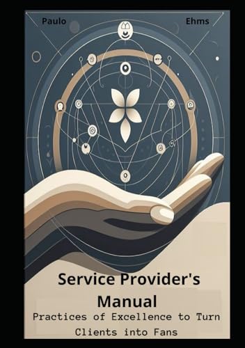 Service Provider's Manual: Practices of Excellence to Turn Clients into Fans