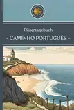 Caminho Português Pilgertagebuch: Jakobsweg Portugal Tagebuch | 21 Etappen zum Eintragen | Vorbereitung - Zwischenreflexionen - Abschlusskapitel - ... Etappenübersicht Platz für Fotos & Notizen