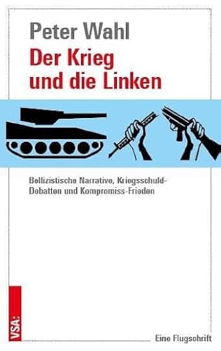 Der Krieg und die Linken: Bellizistische Narrative, Kriegsschuld-Debatten und Kompromiss-Frieden