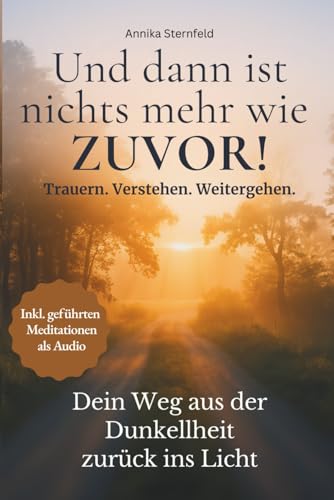 Und dann ist nichts mehr wie zuvor: Trauern. Verstehen. Weitergehen. Einfühlsamer Ratgeber zur Trauerbewältigung – Trost, Verständnis und Halt für ... begleiten, wenn Trauer das Leben verändert.)