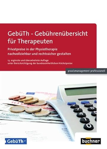 GebüTh - Gebührenübersicht für Therapeuten: Privatpreise in der Physiotherapie nachvollziehbar und rechtssicher gestalten