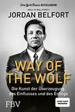 Way of the Wolf: Die Kunst der Überzeugung, des Einflusses und des Erfolgs