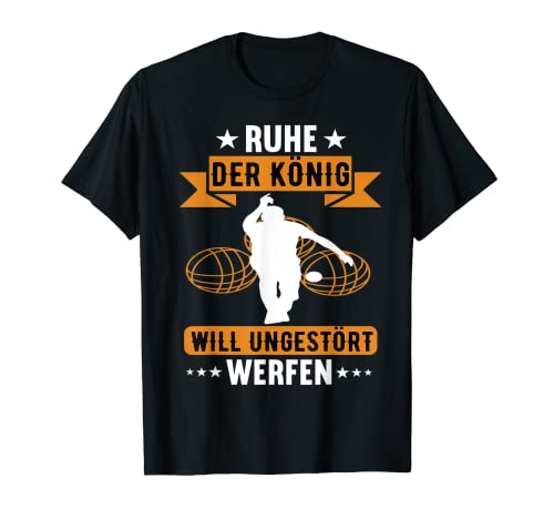 Ruhe der König will Boule petanque kugelsport crossboule T-Shirt