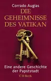 Die Geheimnisse des Vatikan: Eine andere Geschichte der Papststadt (Beck Paperback)