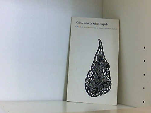 Südostasiatische Schattenspiele : Masken u. Figuren aus Java u. Thailand im Museum f. Völkerkunde Berlin.