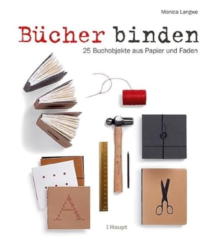 Bücher binden: 25 Buchobjekte aus Papier und Faden