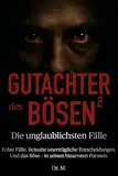 Gutachter des Bösen 2: Die unglaublichsten Fälle (Das Böse in uns)