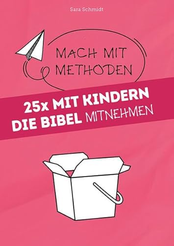 25x mit Kindern die Bibel mitnehmen (Mach mit-Methoden)