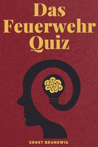 Feuerwehr-Quizbuch: Wissenstest für Feuerwehrleute, Jugendfeuerwehr und Einsatzkräfte