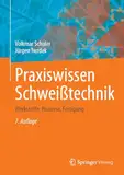 Praxiswissen Schweißtechnik: Werkstoffe, Prozesse, Fertigung