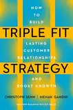 Triple Fit Strategy: How to Build Lasting Customer Relationships and Boost Growth