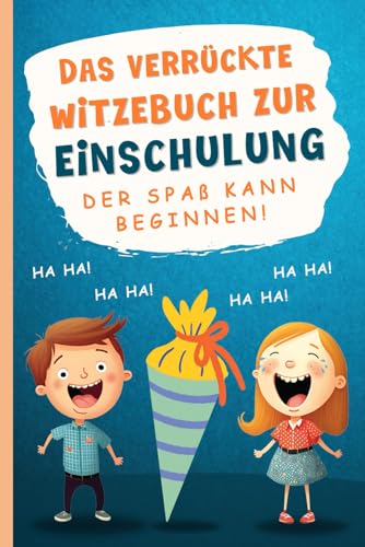 Das verrückte Witzebuch zur Einschulung: Das lustige Geschenk für Mädchen & Jungen für den Schulanfang & als Schultüte Füllung - Der Spaß kann beginnen