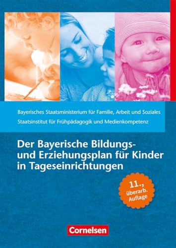 Der Bayerische Bildungs- und Erziehungsplan für Kinder in Tageseinrichtungen: 11. überarbeitete Auflage (Bildungs- und Erziehungspläne)