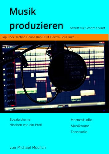 Musik produzieren: Schritt für Schritt erklärt - Spezialthema Mischen wie ein Profi - Homestudio Musikband Tonstudio - Pop Rock Techno House Rap EDM Electro Soul Jazz