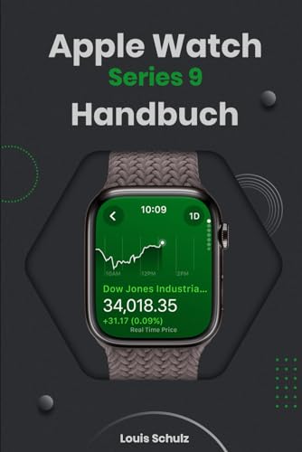Apple Watch Series 9 Handbuch: Die Schritt-für-Schritt-Anleitung zur Verwendung der Apple Watch 9 für watchOS 10