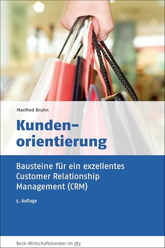 Kundenorientierung: Bausteine für ein exzellentes Customer Relationship Management (CRM) (dtv Beck Wirtschaftsberater)