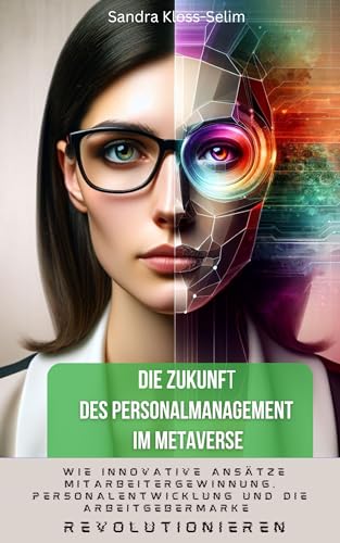Die Zukunft des Personalmanagement im Metaverse: Wie innovative Ansätze Mitarbeitergewinnung, Personalentwicklung und die Arbeitgebermarke revolutionieren