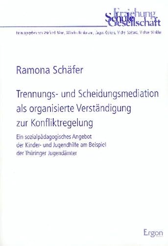 Trennungs- und Scheidungsmediation als organisierte Verständigung zur Konfliktregelung: Ein sozialpädagogisches Angebot der Kinder- und Jugendhilfe am ... (Erziehung, Schule, Gesellschaft, Band 27)