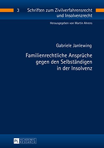 Familienrechtliche Ansprueche gegen den Selbstaendigen in der Insolvenz (Schriften zum Zivilverfahrensrecht und Insolvenzrecht 3)