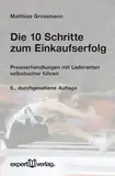 Die 10 Schritte zum Einkaufserfolg: Preisverhandlungen mit Lieferanten selbstsicher führen (expert-taschenbücher)